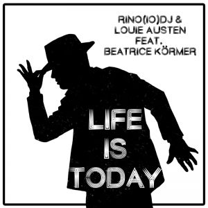 Rino(IO)DJ & Louie Austen feat. Beatrice Körmer -  Life Is Today 